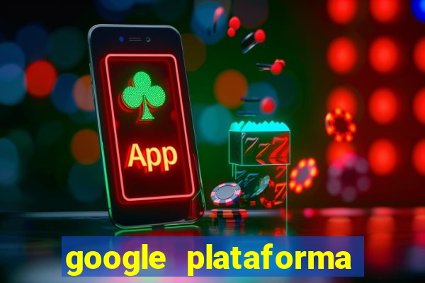 google plataforma de jogos